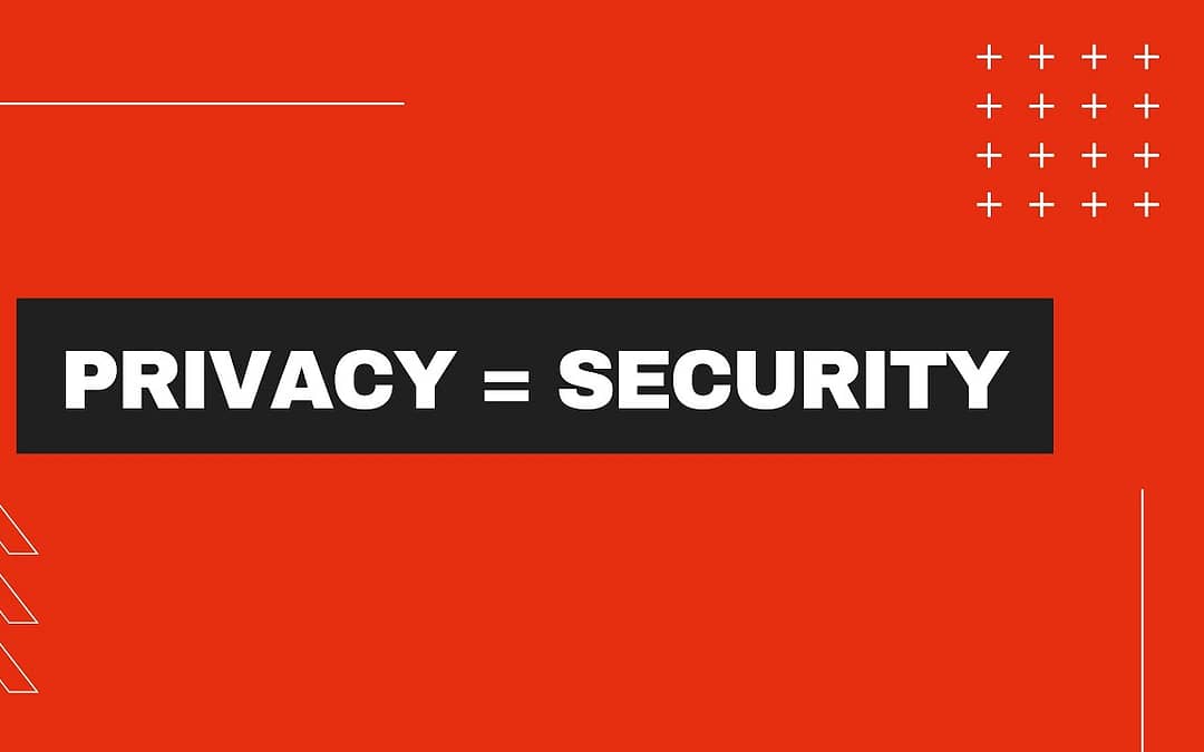 Privacy = Security