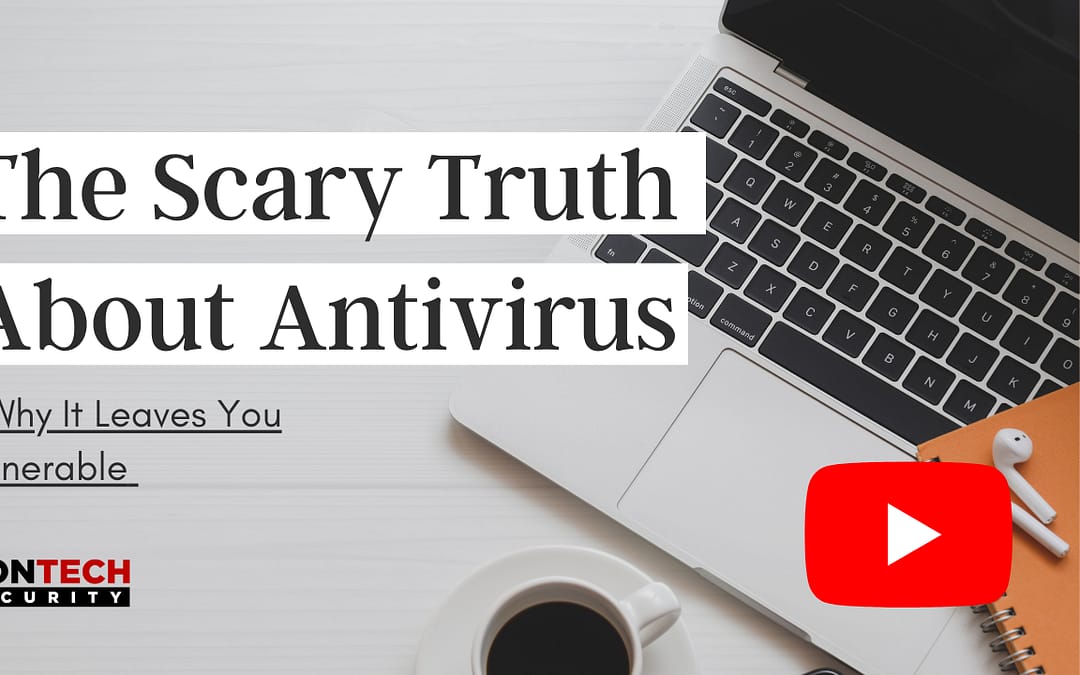 The Scary Truth About Antivirus & Why It Leaves You Vulnerable