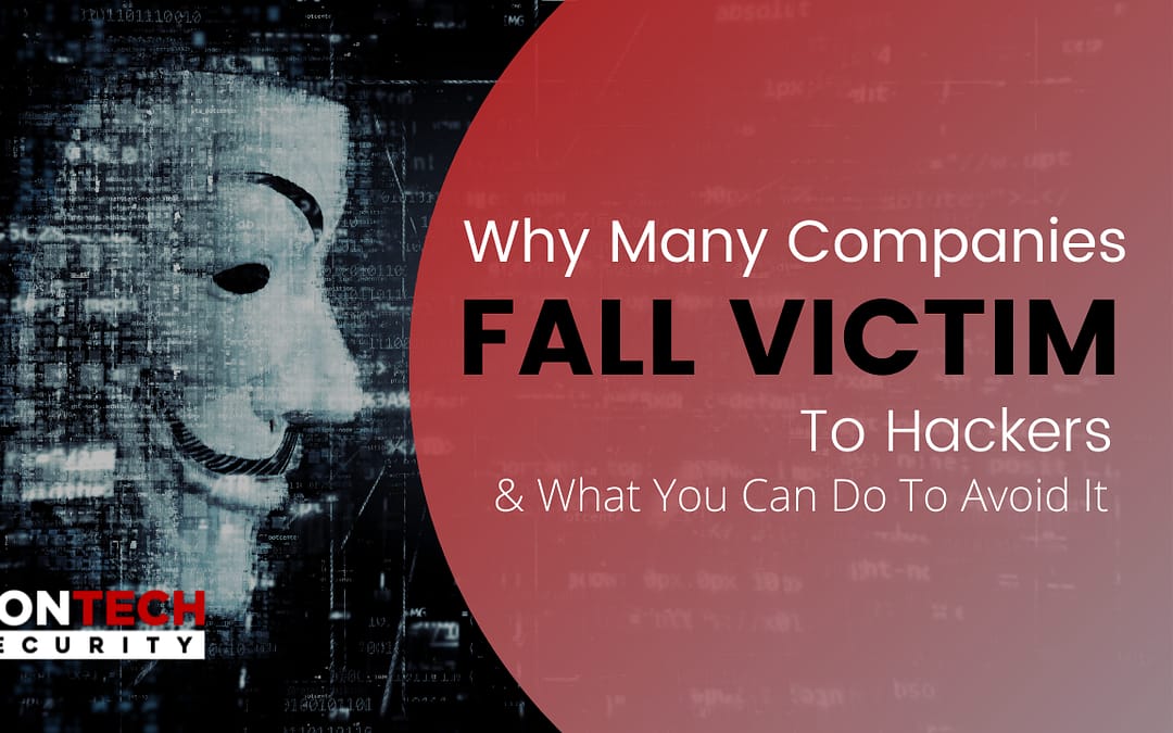 Why Many Companies Fall Victim to Hackers & What You Can Do To Avoid It