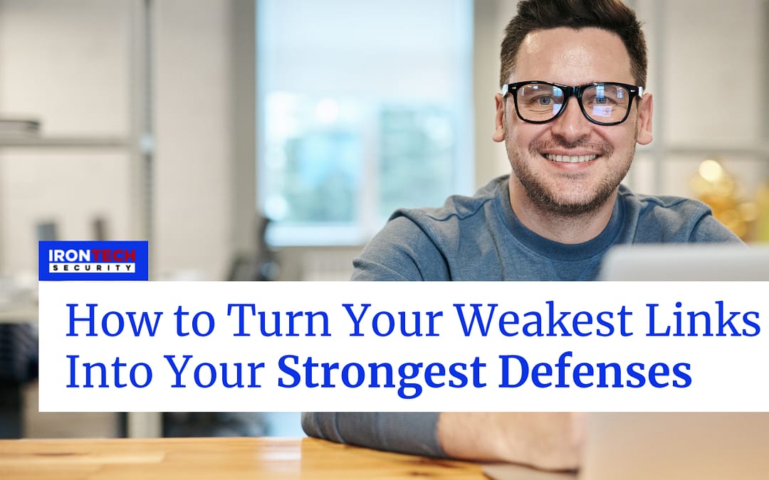 How To Turn Your Weakest Links Into Your Strongest Defenses
