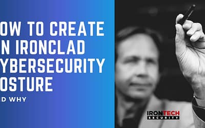 How to Create an Ironclad Cybersecurity Posture & Why