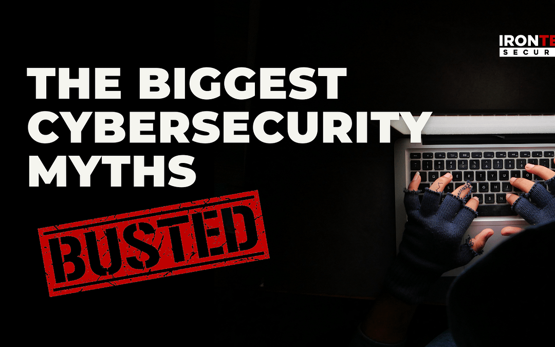 The Biggest Cybersecurity Myths BUSTED!